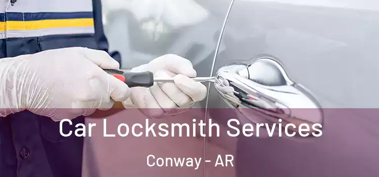 Car Locksmith Services Conway - AR