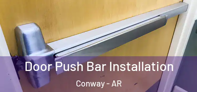 Door Push Bar Installation Conway - AR