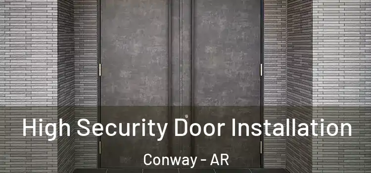 High Security Door Installation Conway - AR