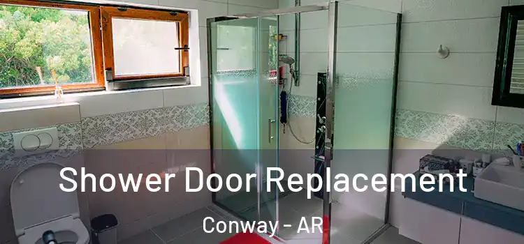 Shower Door Replacement Conway - AR